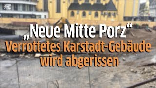 Köln-Porz: Das ehemalige Karstadt-Kaufhaus wird nach 47 Jahren abgerissen.