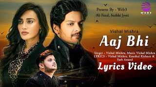 Aaj Bhi (LYRICS) - Vishal Mishra | Ali fazal,Surbhi Jyoti | Sad Song | 2022 Song
