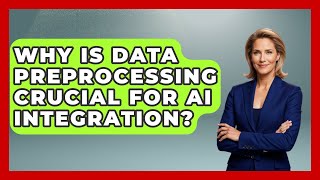 Why Is Data Preprocessing Crucial For AI Integration? - Learning To Code With AI