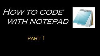 How to code with Notepad - Part 1