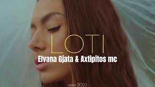 Elvana Gjata \u0026 Axtipitos mc - LOTI (remix 2023)