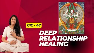 GIC -47 Meditation on Loving Kindness and Compassion (Deep Relationship Healing)