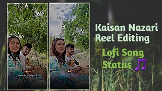 Kaisan Nazari Reel Editing | Lofi Song Status