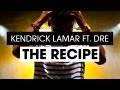 Kendrick Lamar ft. Dr. Dre - The Recipe (Music Video) HD