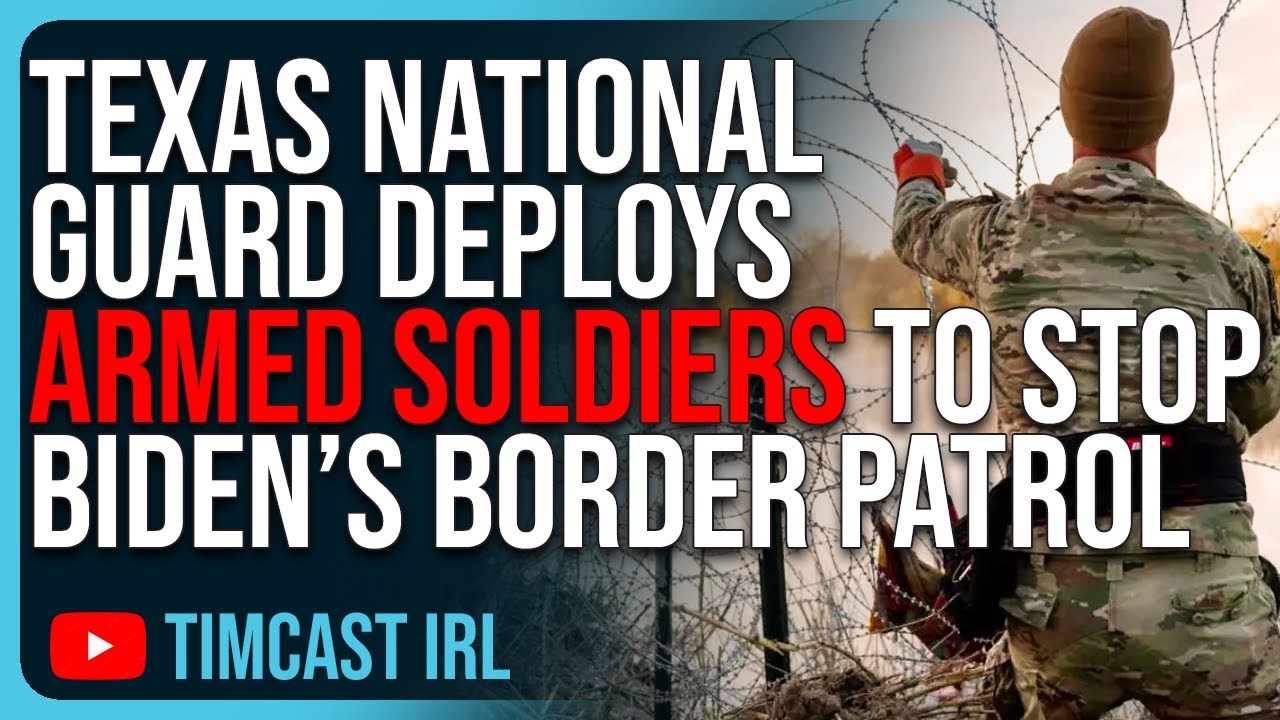 Texas National Guard Deploys ARMED SOLDIERS To STOP Biden’s Border ...