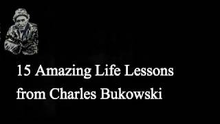 Charles Bukowski - 15 Life lessons Go all the way