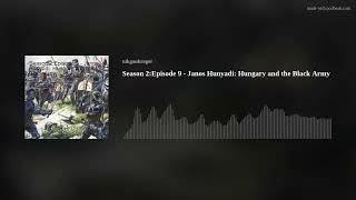 Season 2:Episode 9 - Janos Hunyadi: Hungary and the Black Army