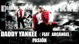 Daddy Yankee - Pasión - Feat  Arcangel - Talento de Barrio