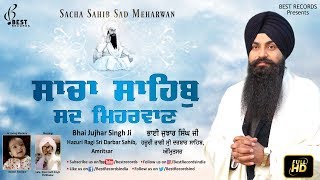 Sacha Sahib Sad Mehrwan (Video) - New Shabad Gurbani - Bhai Jujhar Singh Ji - Best Records
