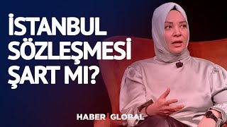 İstanbul Sözleşmesi Şart Mı? Hilal Kaplan Yanıtladı