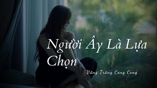 Truyện Audio ||  NGƯỜI ẤY LÀ LỰA CHỌN  || Vầng Trăng Cong Cong