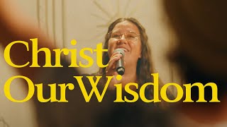 Christ Our Wisdom (Official Video)