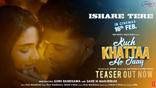 ISHARE TERE (Teaser) | Kuch Khattaa Ho Jaay: Guru Randhawa, Saiee M Manjrekar | Zahrah S Khan