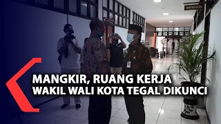 Mangkir, Ruang Kerja Wakil Wali Kota Tegal Dikunci