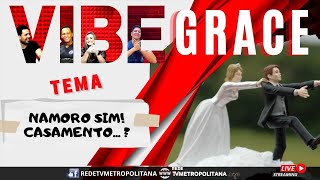 Namoro Sim! Casamento... ? - Vibe Grace