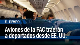 Aviones de Fuerza Aérea Colombiana repatriarán a más de 100 compatriotas desde EE. UU. | El Tiempo