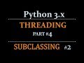 Python Threading Beginners Tutorial - part-4 - Subclassing (part#2)