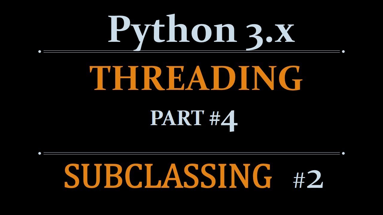 Python Threading Beginners Tutorial - Part-4 - Subclassing (part#2 ...