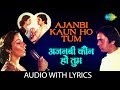 Ajnabi Kaun Ho Tum with lyrics | अजनबी कौन हो तुम | Lata Mangeshkar | Ajnabi Kaun Ho Tum