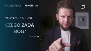 Medytacja Pisma Świętego onLine - Czego żąda Bóg? [#Mk 12, 41-44] 10.11.2024