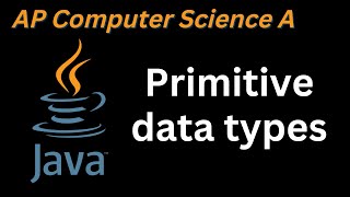 AP computer Tutorial | Java primitive data types | AP Computer Science A course Unit 1