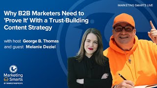 Why B2B Marketers Need to 'Prove It' With a Trust-Building Content Strategy with Melanie Deziel