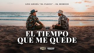 El Tiempo Que Me Quede - Luis Angel "El Flaco" - El Mimoso [video oficial]