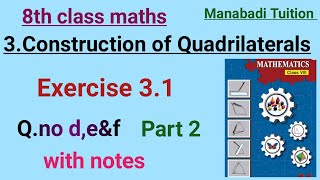 8th class maths| chapter 3|Construction of Quadrilaterals |Exercise 3.1 |Q.no d, e\u0026 f |with notes|