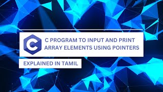 C program to input and print array elements using pointers || Tamil