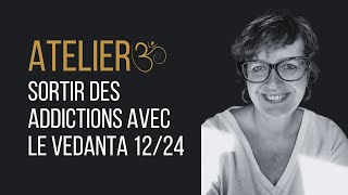 Sortir des addictions avec le Vedanta (atelier 12/24)