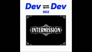Dev to Dev S02 - Intermission (Again!)