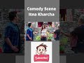 comedy scene itna kharcha shorts