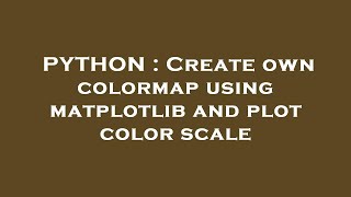 PYTHON : Create own colormap using matplotlib and plot color scale