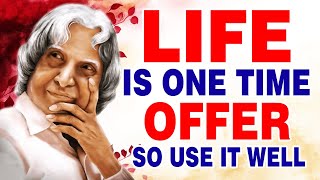 Life is one time offer so, use it well | APJ Abdul Kalam Quotes For life