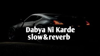 dabya ni karde (slow&reverb) Ndee Kundu