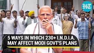 5 Ways In Which INDIA Bloc's 230+ Score May Affect New Modi Govt's Plans: LS Election Result Decoded