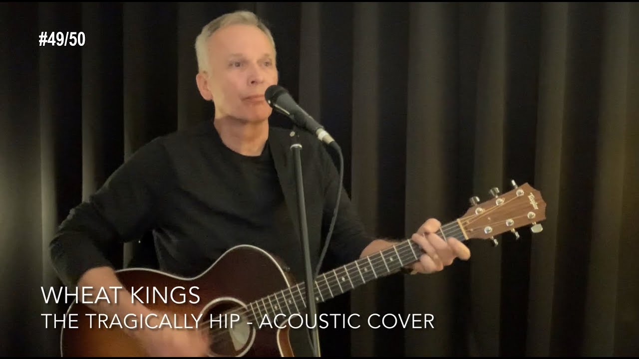 Wheat Kings - The Tragically Hip [Mark Russell 2021 Acoustic Cover #49/ ...