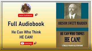 He Can Who Thinks He Can by Orison Swett Marde | Full Audiobook | Bayon AudioBooks |