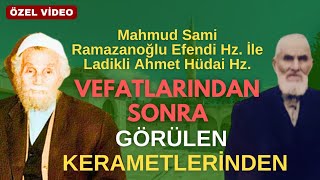 Sami Ramazanoğlu Efendi Hz. İle Ladikli Ahmet Hüdai Hz. Vefatlarından Sonra Görülen Kerametlerinden