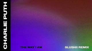 Charlie Puth - The Way I Am (Slushii Remix)