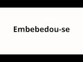 How to pronounce Embebedou-se