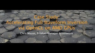 Webinar - Case Study: Accelerating Full Waveform Inversion via OpenCL™ on AMD GPUs