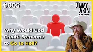 Why Would God Create Someone to Go to Hell? | Jimmy Akin Podcast