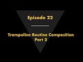 Episode 22 - Trampoline Routine Composition - Part 2