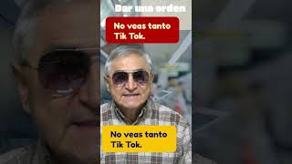 No veas tanto Tik-Tok. Dar una orden.