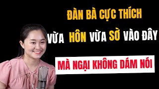 Đàn Bà Cực Thích Vừa HÔN Vừa Sờ Vào Đây Mà Ngại | Thanh Nga Official