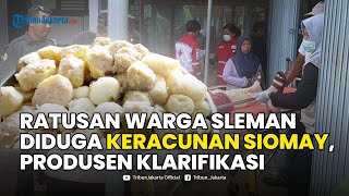 🔴Ratusan Warga Sleman Diduga Keracunan Siomay, Produsen Klarifikasi: Itu Salahnya Dimana?