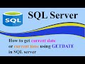 How to get current date or current time using GETDATE  in SQL server