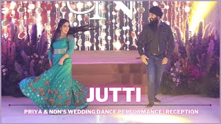 Jutti | Priya & Non's Wedding Dance Performance | Reception