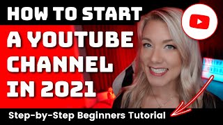 How to Start a YouTube Channel for Beginners in 2021: Step-By-Step Tutorial